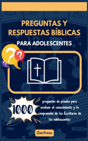 Preguntas y respuestas bíblicas para adolescentes: 1000 preguntas de prueba para evaluar el conocimiento y la comprensión de las Escrituras de los adolescentes