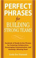 Perfect Phrases for Building Strong Teams: Hundreds of Ready-To-Use Phrases for Fostering Collaboration, Encouraging Communication, and Growing a Winning Team