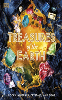 Treasures of the Earth: Rocks, Minerals, Crystals, and Gems