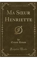 Ma Soeur Henriette (Classic Reprint)