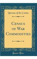 Census of War Commodities (Classic Reprint)