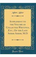 Supplement to the Volume of Collected Writings, Etc., Of the Late Asher Asher, M.D (Classic Reprint)