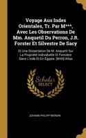 Voyage Aus Indes Orientales, Tr. Par M***, Avec Les Observations De Mm. Anquetil Du Perron, J.R. Forster Et Silvestre De Sacy