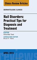 Nail Disorders: Practical Tips for Diagnosis and Treatment, an Issue of Dermatologic Clinics
