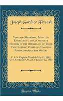 Virginia-(Merrimac) Monitor Engagement, and a Complete History of the Operations of These Two Historic Vessels in Hampton Roads and Adjacent Waters: C. S. S. Virginia, March 8-May 11, 1862, U. S. S. Monitor, March 9-January 2d, 1863 (Classic Reprin