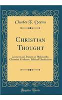 Christian Thought: Lectures and Papers on Philosophy, Christian Evidence, Biblical Elucidation (Classic Reprint)