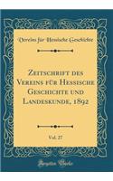 Zeitschrift Des Vereins FÃ¼r Hessische Geschichte Und Landeskunde, 1892, Vol. 27 (Classic Reprint)