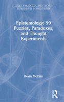 Epistemology: 50 Puzzles, Paradoxes, and Thought Experiments