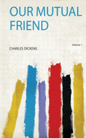 Our Mutual Friend Volume 1