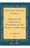 Critical and Exegetical Handbook to the Gospel of Matthew, Vol. 2 (Classic Reprint)