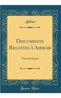 Documents Relatifs à Ahikar: Textes Syriaques (Classic Reprint)