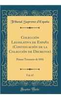 Colecciï¿½n Legislativa de Espaï¿½a (Continuaciï¿½n de la Colecciï¿½n de Decretos), Vol. 67: Primer Trimestre de 1856 (Classic Reprint): Primer Trimestre de 1856 (Classic Reprint)