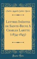 Lettres InÃ©dites de Sainte-Beuve a Charles Labitte (1834-1845) (Classic Reprint)