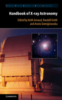 Handbook of X-ray Astronomy: (Series Number 7 Cambridge Observing Handbooks for Research Astronomers)