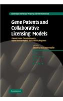 Gene Patents and Collaborative Licensing Models: Patent Pools, Clearinghouses, Open Source Models and Liability Regimes(Series Number 10 Cambridge Intellectual Property and Information Law)