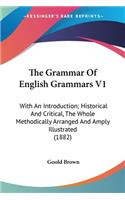 The Grammar Of English Grammars V1: With An Introduction; Historical And Critical, The Whole Methodically Arranged And Amply Illustrated (1882)(English)