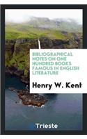 Bibliographical Notes on One Hundred Books Famous in English Literature