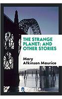 THE STRANGE PLANET: AND OTHER STORIES