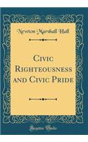 Civic Righteousness and Civic Pride (Classic Reprint)