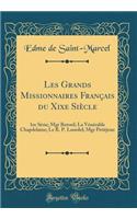 Les Grands Missionnaires FranÃ§ais Du Xixe SiÃ¨cle: 1re SÃ©rie; Mgr Retord; La VÃ©nÃ©rable Chapdelaine; Le R. P. Lourdel; Mgr Petitjean (Classic Reprint)