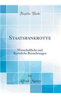 Staatsbankrotte: Wirtschaftliche Und Rechtliche Betrachtungen (Classic Reprint): Wirtschaftliche Und Rechtliche Betrachtungen (Classic Reprint)