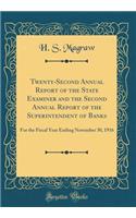 Twenty-Second Annual Report of the State Examiner and the Second Annual Report of the Superintendent of Banks: For the Fiscal Year Ending November 30, 1916 (Classic Reprint)