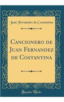 Cancionero de Juan Fernandez de Costantina (Classic Reprint)