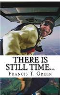 There Is Still TIME...