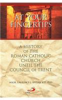 At Your Fingertips: A History of the Roman Catholic Church Until the Council of Trent