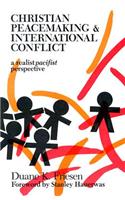 Christian Peacemaking and International Conflict: A Realist Pacifist Perspective