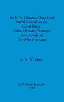 Early Christian Chapel and Burial Ground on the Isle of Ensay, Outer Hebrides, Scotland with a study of the skeletal remains