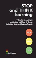 Stop and Think Learning: a Teacher's Guide for Motivating Children to Learn: Including Those with Special Needs