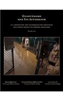 Guantanamo and Its Aftermath: U.S. Detention and Interrogation Practices and Their Impact on Former Detainees