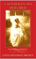 Mother Knows Her Child Poetic Meditations from Mary