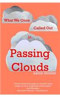 What We Once Called Out in Passing Clouds