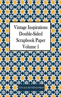 Vintage Inspirations: Double-Sided Scrapbook Paper Volume 1: 20 Sheets: 40 Designs for Decoupage and Junk Journals