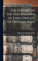 History of the Descendants of John Dwight, of Dedham, Mass; Volume 2