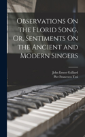 Observations On the Florid Song, Or, Sentiments On the Ancient and Modern Singers