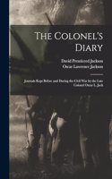 Colonel's Diary; Journals Kept Before and During the Civil war by the Late Colonel Oscar L. Jack