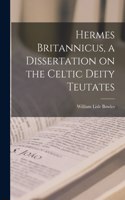 Hermes Britannicus, a Dissertation on the Celtic Deity Teutates