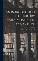 Introduction to Logic [By W.H.S. Monck] Ed. by M.C. Hime