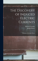 Discovery of Induced Electric Currents: Memoirs, by Joseph Henry