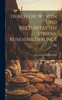 Durch die Wüsten und Kulturstätten Syriens, Reiseschilderungen