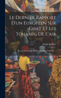 Dernier Rapport D'un Européen Sur Ghat Et Les Touareg De L'air: Journal De Voyage D'erwin De Bary, 1876-1877...