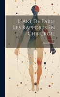 L' Art De Faire Les Rapports En Chirurgie