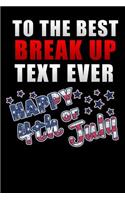 to the best break up text ever happy 4th of july