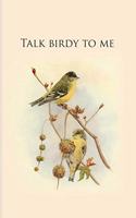 Talk birdy to me