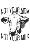 Not Your Mom Not Your Milk