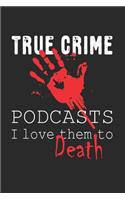 True Crime Podcasts I Love Them to Death