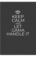 Keep Calm And Let Gama Handle It